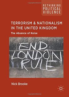Terrorism and Nationalism in the United Kingdom: The Absence of Noise (Rethinking Political Violence)