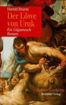 Der Löwe von Uruk. Ein Gilgamesch- Roman