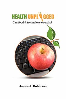 Health Unplugged: Can Food & Technology Co-Exist ?