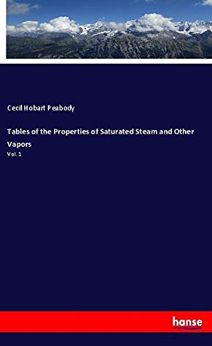 Tables of the Properties of Saturated Steam and Other Vapors: Vol. 1