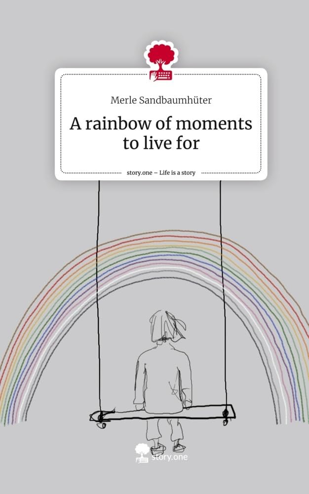 A rainbow of moments to live for. Life is a Story - story.one