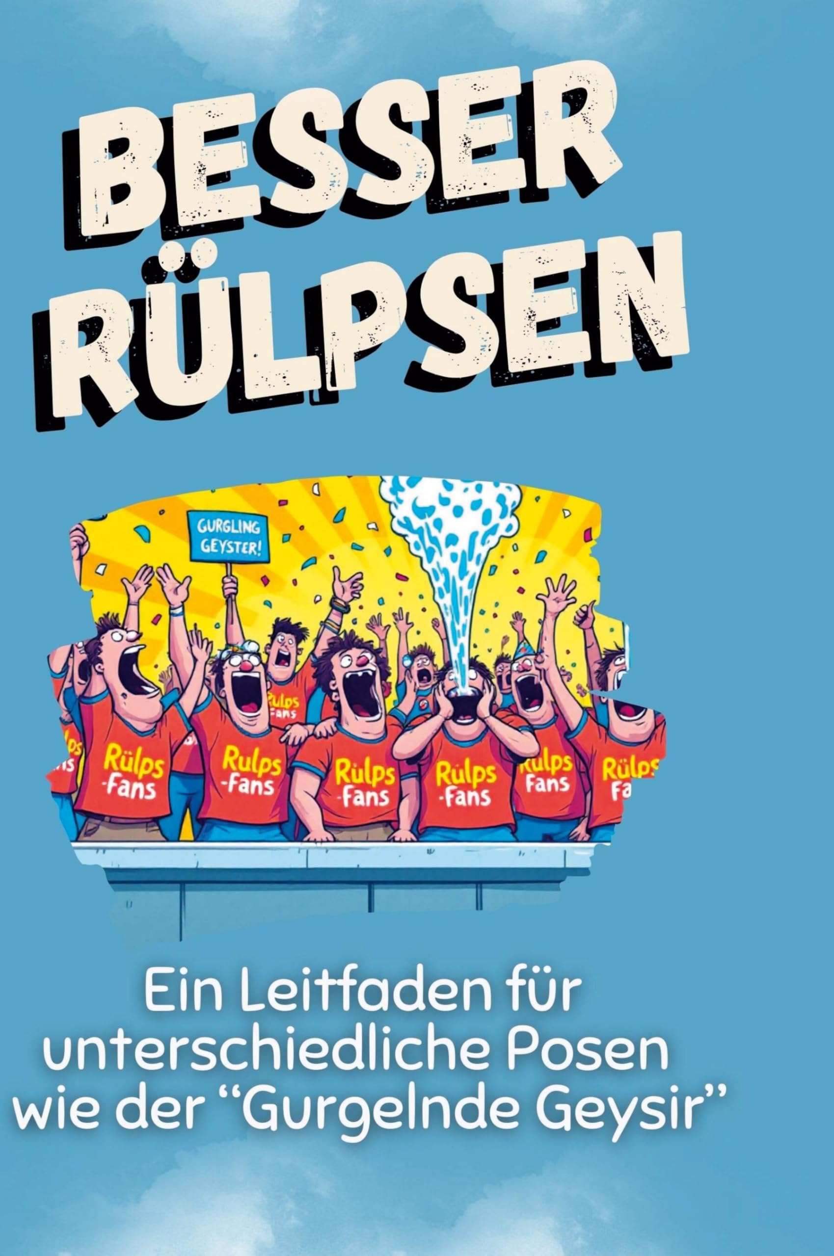 Besser rülpsen: Ein Leitfaden für unterschiedliche Posen wie der Gurgelnde Geysir