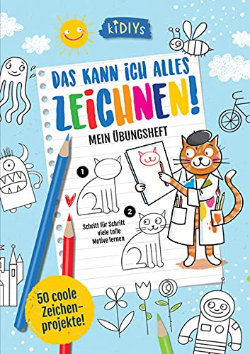 Das kann ich alles zeichnen! Mein Übungsheft - Schritt für Schritt viele tolle Motive lernen (kiDIYs)