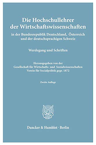 Die Hochschullehrer der Wirtschaftswissenschaften in der Bundesrepublik Deutschland, Österreich und der deutschsprachigen Schweiz. Werdegang und ... Verein für Socialpolitik, gegr. 1872.
