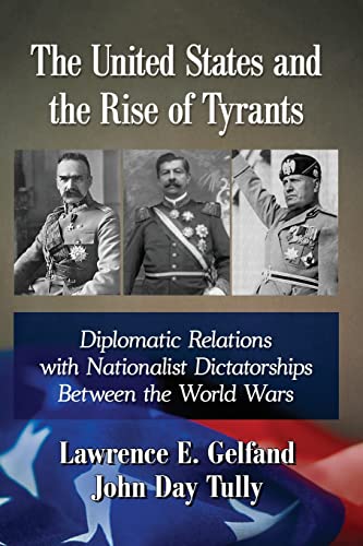 United States and the Rise of Tyrants: Diplomatic Relations with Nationalist Dictatorships Between the World Wars