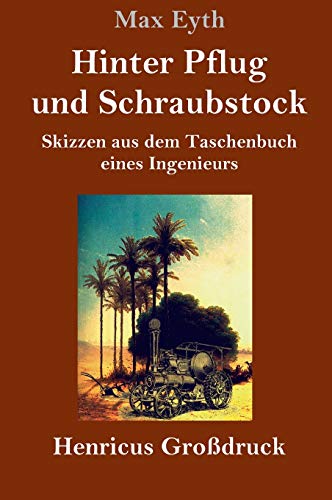Hinter Pflug und Schraubstock (Großdruck): Skizzen aus dem Taschenbuch eines Ingenieurs