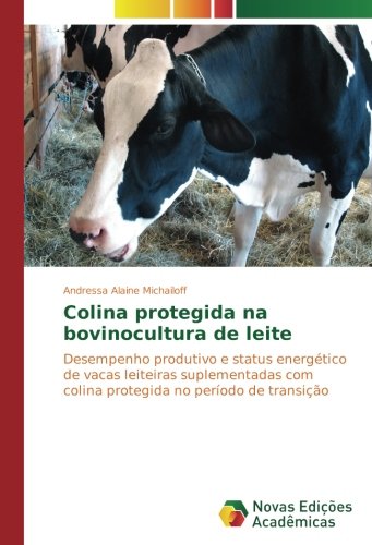 Colina protegida na bovinocultura de leite: Desempenho produtivo e status energético de vacas leiteiras suplementadas com colina protegida no período de transição