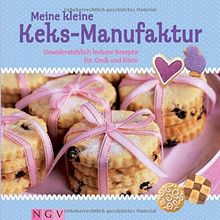 Meine kleine Keks-Manufaktur: Unwiderstehlich leckere Rezepte für Groß und Klein