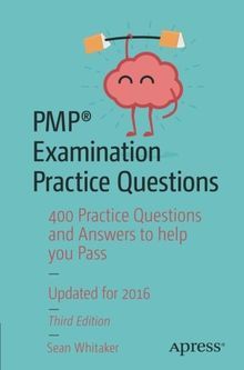 PMP® Examination Practice Questions: 400 Practice Questions and Answers to help you Pass