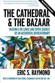 Cathedral and the Bazaar: Musings on Linux and Open Source by an Accidental Revolutionary