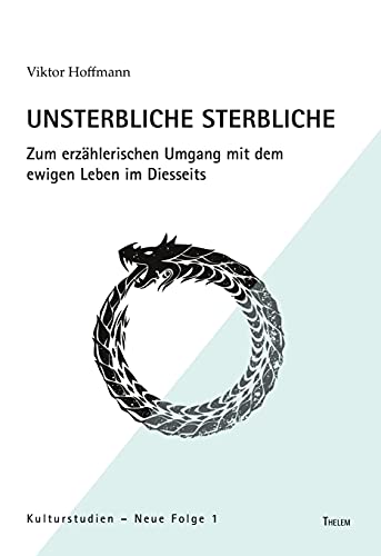 Unsterbliche Sterbliche: Zum erzählerischen Umgang mit dem ewigen Leben im Diesseits (Kulturstudien: Neue Folge)