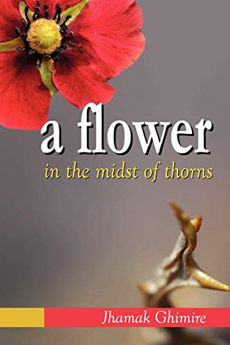 A Flower In The Midst Of Thorns: Autobiographical Essays By Jhamak Ghimire