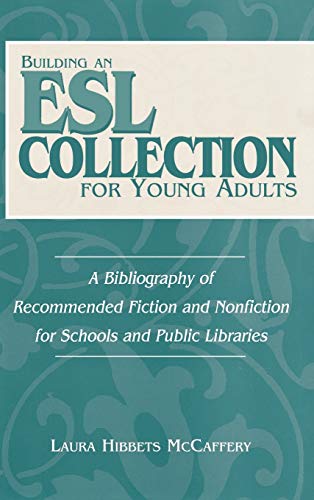 Building an ESL Collection for Young Adults: A Bibliography of Recommended Fiction and Nonfiction for Schools and Public Libraries (Contributions in Librarianship & Information Science)