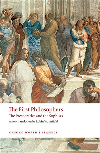 The First Philosophers: The Presocratics and the Sophists: The Presocratics and Sophists