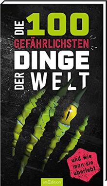 Die 100 gefährlichsten Dinge der Welt: ... und wie man sie überlebt | Ultimativer Überlebensguide für Kinder ab 9 Jahren