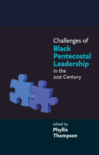 Challenges of Black Pentecostal Leadership in the 21st Century