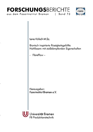 Bionisch inspirierte flüssigkeitsgefüllte Hohlfasern mit stoßdämpfenden Eigenschaften (FibreFlow) (Forschungsberichte aus dem Faserinstitut Bremen)