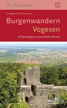 Burgenwandern Vogesen: 26 Rundwege zu spannenden Ruinen