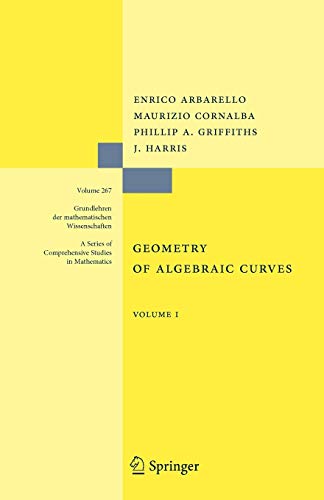 Geometry Of Algebraic Curves: Volume I (Grundlehren der mathematischen Wissenschaften) (Grundlehren der mathematischen Wissenschaften, 267, Band 267)