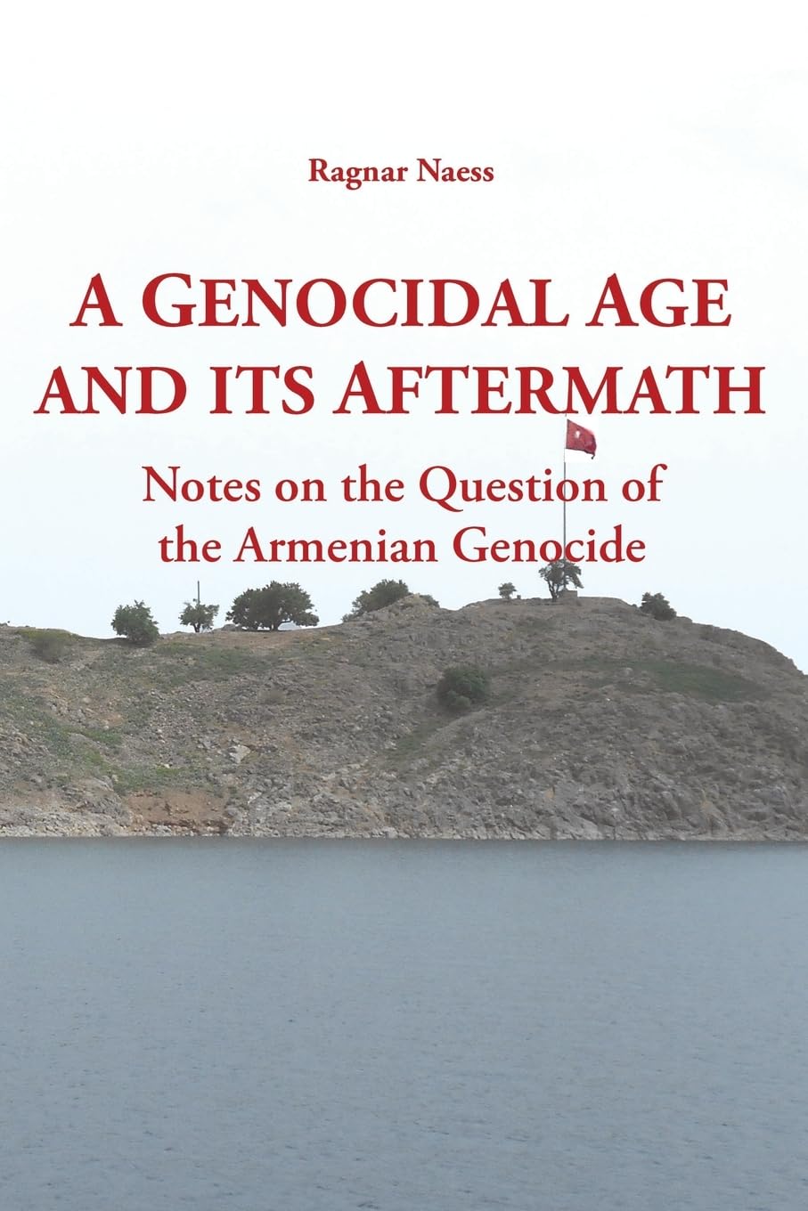 A Genocidal Age and its Aftermath: Notes on the Question of He Armenian Genocide