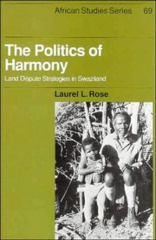 The Politics of Harmony: Land Dispute Strategies in Swaziland (African Studies, Band 69)