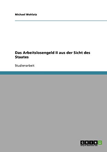 Das Arbeitslosengeld II aus der Sicht des Staates