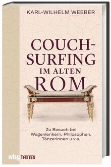 Couchsurfing im alten Rom. Zu Besuch bei Wagenlenkern, Philosophen, Tänzerinnen u.v.a. zu Zeiten Kaiser Neros. Ein ungewöhnlicher Blick auf die römische Geschichte des 1. Jahrhunderts