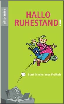 Hallo Ruhestand!: Start in eine neue Freiheit