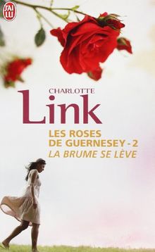 Les roses de Guernesey. Vol. 2. La brume se lève