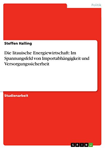 Die litauische Energiewirtschaft: Im Spannungsfeld von Importabhängigkeit und Versorgungssicherheit