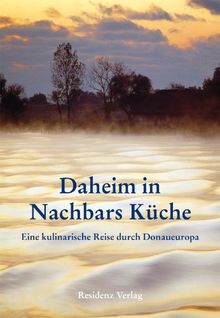 Daheim in Nachbars Küche: Eine kulinarische Reise durch Donaueuropa