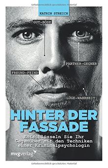 Hinter der Fassade: Entschlüsseln Sie Ihr Gegenüber mit den Techniken einer Kriminalpsychologin