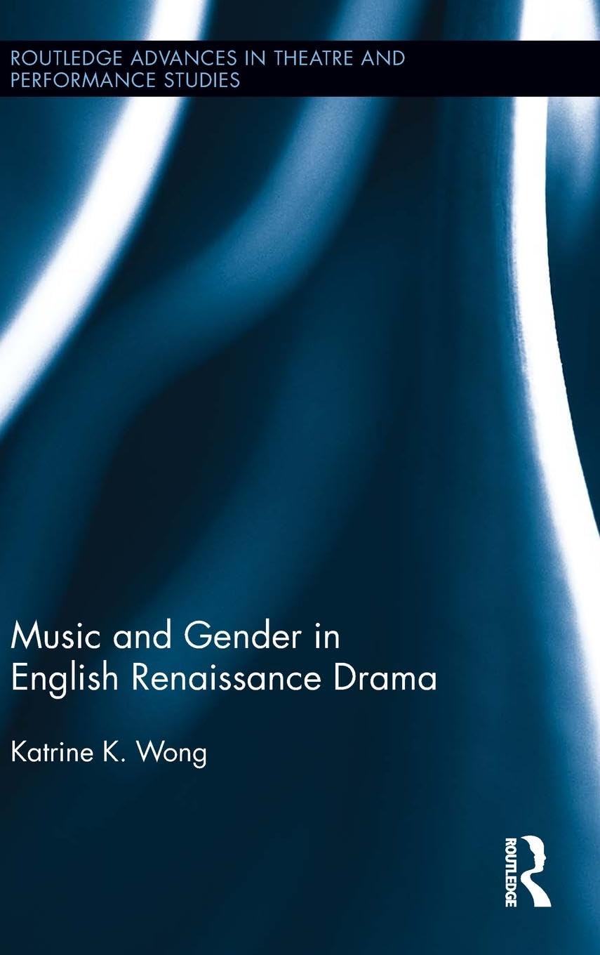 Music and Gender in English Renaissance Drama (Routledge Advances in Theatre & Performance Studies, 25, Band 25)