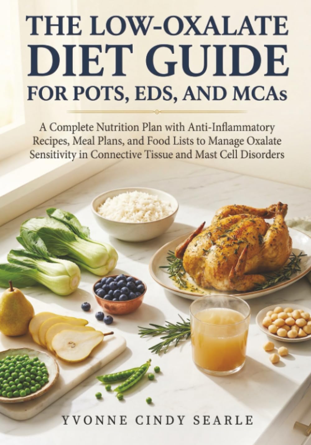 The Low-Oxalate Diet Guide For POTS, EDS, AND MCAS: A Complete Nutrition Plan with Anti-Inflammatory Recipes, Meal Plans, and Food Lists to Manage ... in Connective Tissue and Mast Cell Disorders