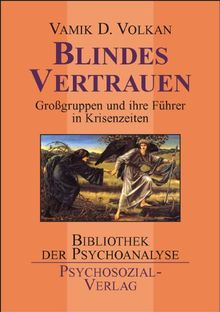 Blindes Vertrauen: Großgruppen und ihre Führer in Zeiten der Krise und des Terrors