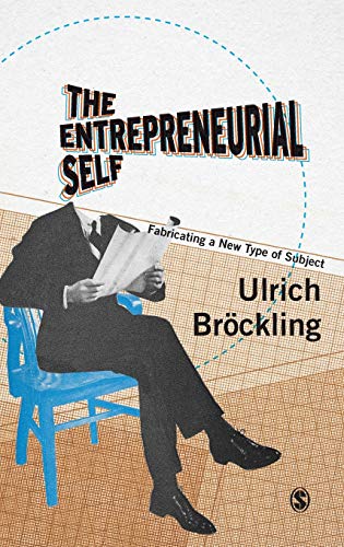 The Entrepreneurial Self: Fabricating a New Type of Subject
