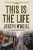This Is the Life. Joseph O'Neill