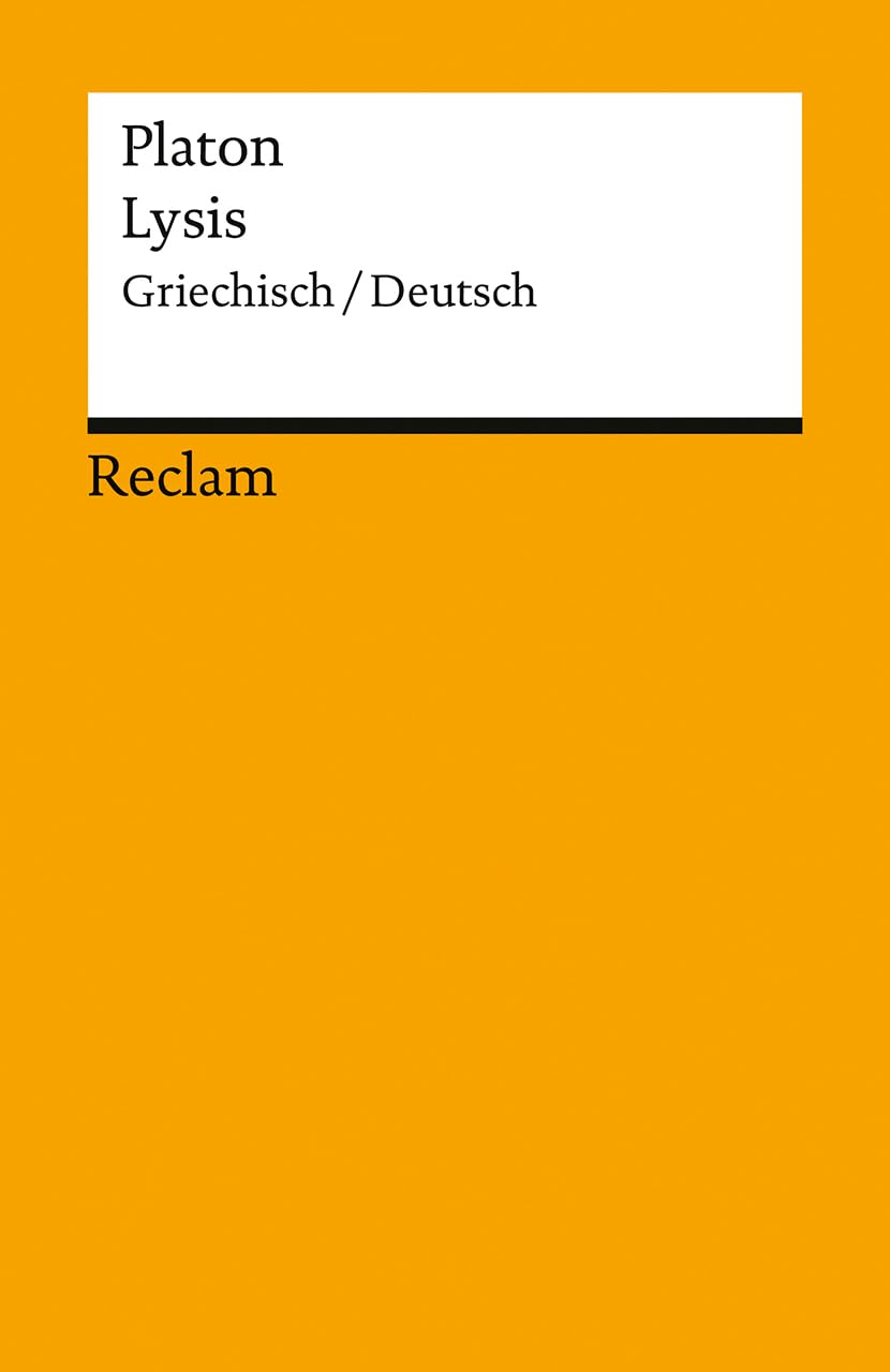 Lysis. Griechisch/Deutsch: Zweisprachige Ausgabe mit Erläuterungen, Literaturhinweisen und einem einordnenden Nachwort (Reclams Universal-Bibliothek)