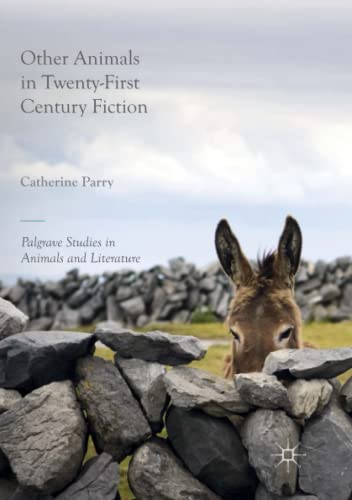 Other Animals in Twenty-First Century Fiction (Palgrave Studies in Animals and Literature)