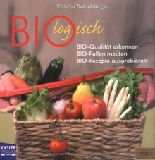 Biologisch: Bio-Qualität erkennen, Bio-Fallen vermeiden, Bio-Rezepte ausprobieren