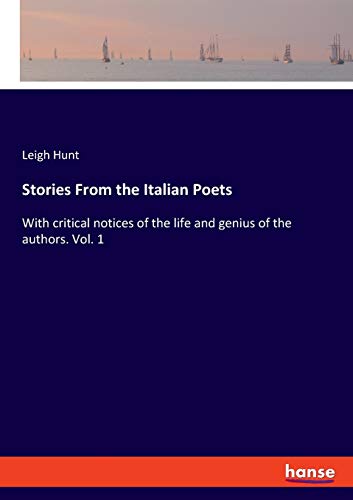 Stories From the Italian Poets: With critical notices of the life and genius of the authors. Vol. 1