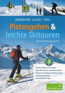 Pistengehen und leichte Skitouren: Oberbayern, Allgäu, Tirol , DAV Naturverträgliche Skitouren - Ideal für Skitouren-Einsteiger - After-Work-Touren ... Aufgelassene Pisten - Viele praktische Tipps