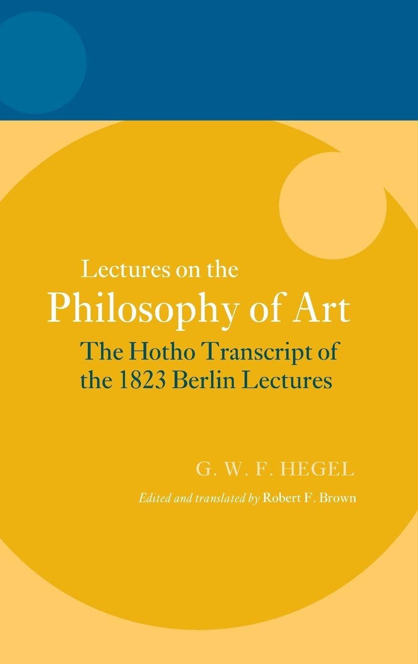 HEGEL: LECTURE PHILOSOPH ART 1823 HEGEL C (Hegel Lectures)