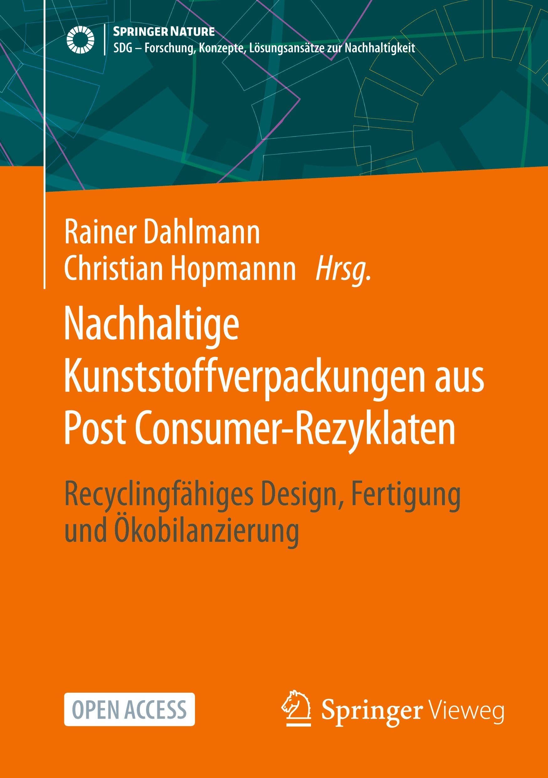 Nachhaltige Kunststoffverpackungen aus Post Consumer-Rezyklaten: Recyclingfähiges Design, Fertigung und Ökobilanzierung (SDG - Forschung, Konzepte, Lösungsansätze zur Nachhaltigkeit)