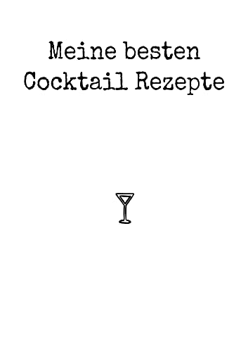 Meine besten Cocktail Rezepte: Ringgebundenes A4 Rezeptbuch für Cocktails zum Selberschreiben inklusive Glas- und Kaffeeguide (Cocktail Rezeptbücher zum selber Eintragen)