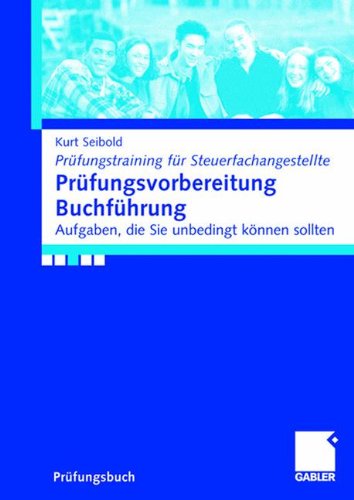 Prüfungsvorbereitung Buchführung: Aufgaben, die Sie können sollten (Prüfungstraining für Steuerfachangestellte)