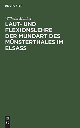 Laut- und Flexionslehre der Mundart des Münsterthales im Elsass: Inaugural Dissertation zur Erlagung der philosophischen Doktorwürde, vorgelegt bei ... Kaiser-Wilhelms Universität, Strassburg