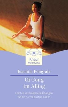 Qi Gong im Alltag: Leichte Altchinesische Übungen für ein harmonisches Leben