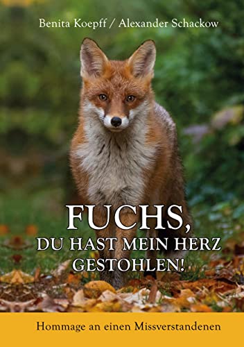 Fuchs, du hast mein Herz gestohlen!: Hommage an einen Missverstandenen