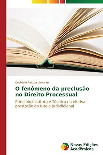 O fenômeno da preclusão no Direito Processual: Princípio,Instituto e Técnica na efetiva prestação da tutela jurisdicional